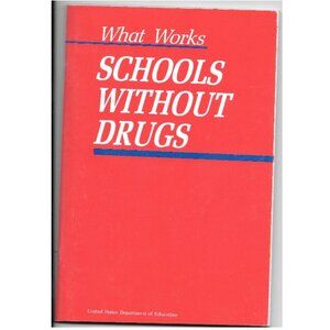 SCHOOLS WITHOUT DRUGS: WHAT WORKS by William J. Bennett, Sec US Dept of Ed (NEW)